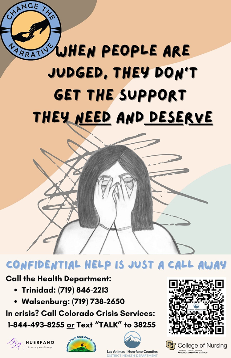 Poster featuring an illustration of a person with long dark hair covering their face with their hands, surrounded by chaotic scribble lines suggesting distress. The top right includes a circular logo labeled Change the Narrative with two hands reaching toward each other. Large bold black text in the center reads that when people are judged, they don’t get the support they need and deserve. The lower section states that confidential help is available, providing phone numbers for the Trinidad and Walsenburg Health Departments, and Colorado Crisis Services at 1-844-493-8255 or by texting TALK to 38255. A QR code appears on the right side. Logos at the bottom represent Huerfano County, Partners for a Drug Free Community, Las Animas–Huerfano Counties District Health Department, and the University of Colorado College of Nursing.